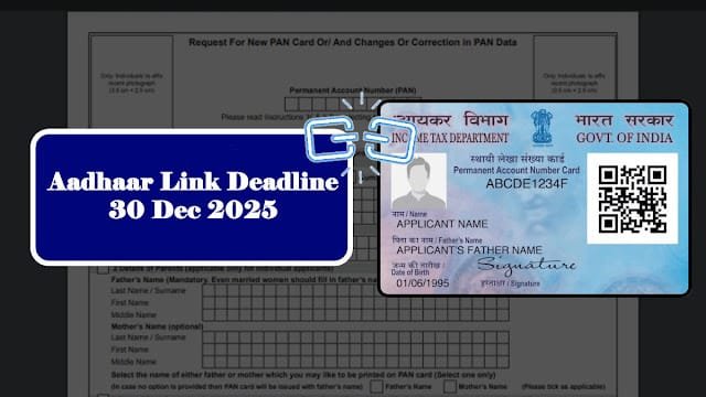 PAN Card New Rule 2025: Aadhaar Linking Deadline & Penalties